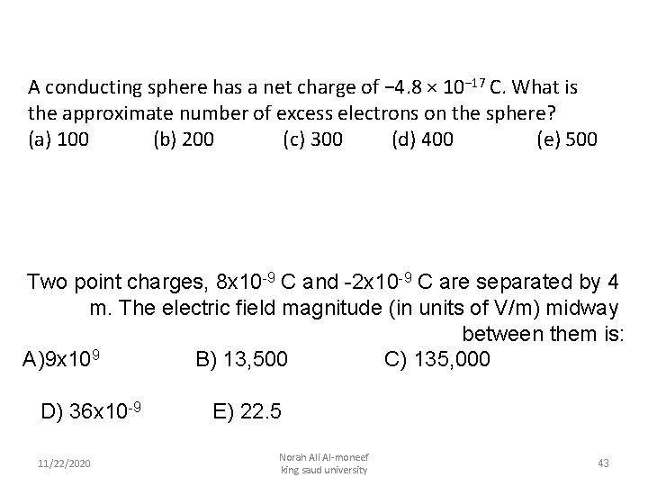 A conducting sphere has a net charge of − 4. 8 × 10− 17