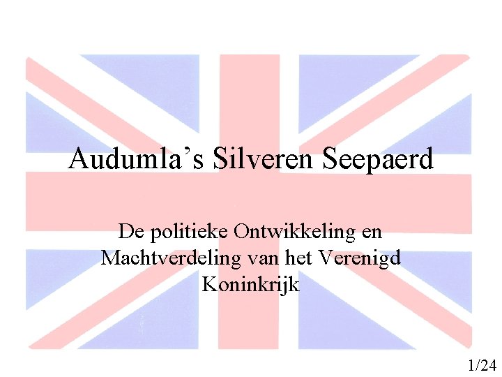 Audumla’s Silveren Seepaerd De politieke Ontwikkeling en Machtverdeling van het Verenigd Koninkrijk 1/24 