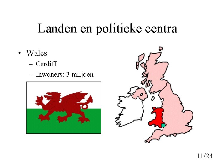 Landen en politieke centra • Wales – Cardiff – Inwoners: 3 miljoen 11/24 