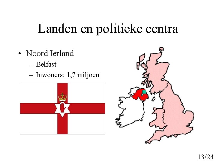 Landen en politieke centra • Noord Ierland – Belfast – Inwoners: 1, 7 miljoen