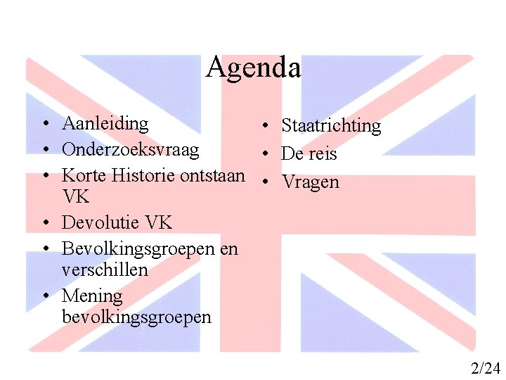 Agenda • Aanleiding • Staatrichting • Onderzoeksvraag • De reis • Korte Historie ontstaan