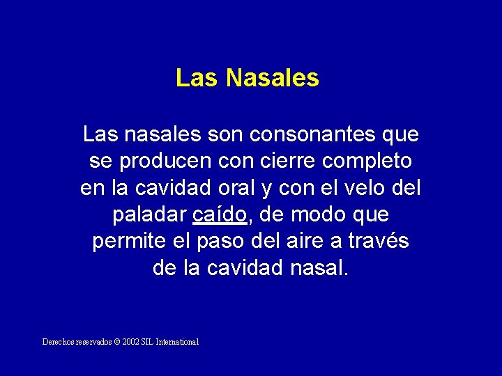 Las Nasales Las nasales son consonantes que se producen con cierre completo en la