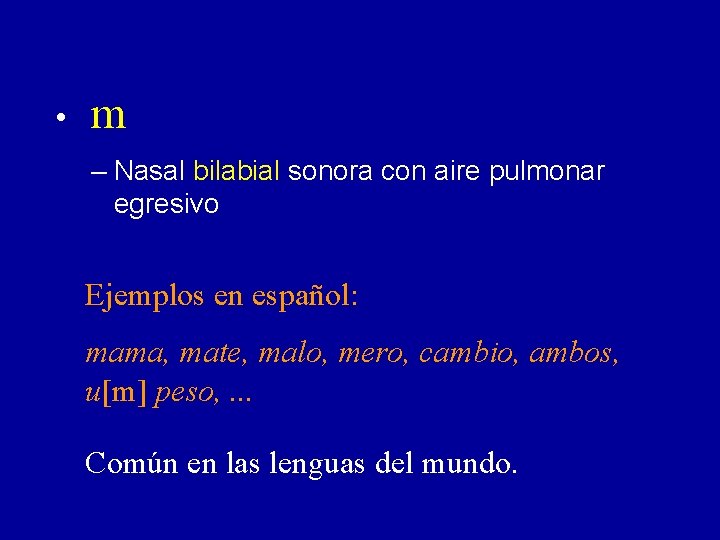  • m – Nasal bilabial sonora con aire pulmonar egresivo Ejemplos en español: