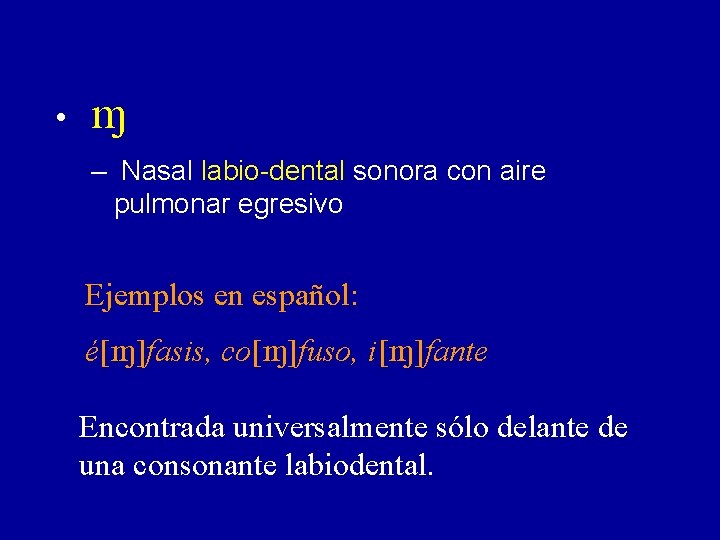  • M – Nasal labio-dental sonora con aire pulmonar egresivo Ejemplos en español: