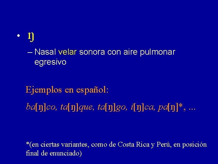  • N – Nasal velar sonora con aire pulmonar egresivo Ejemplos en español: