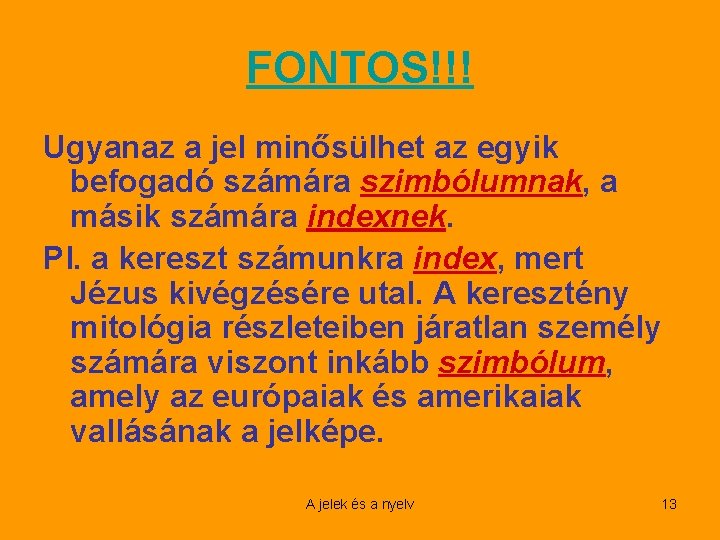 FONTOS!!! Ugyanaz a jel minősülhet az egyik befogadó számára szimbólumnak, a másik számára indexnek.