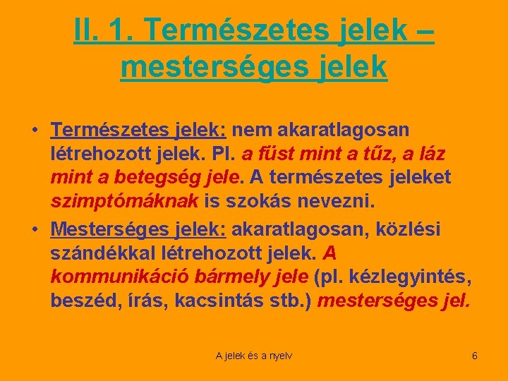 II. 1. Természetes jelek – mesterséges jelek • Természetes jelek: nem akaratlagosan létrehozott jelek.