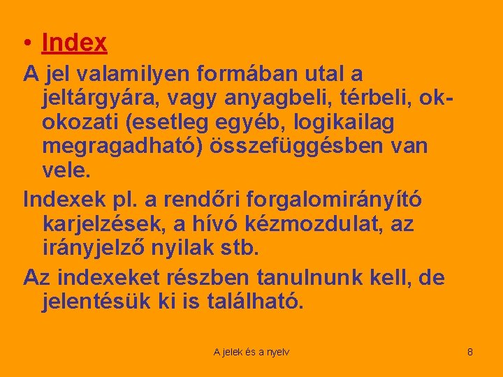  • Index A jel valamilyen formában utal a jeltárgyára, vagy anyagbeli, térbeli, okokozati