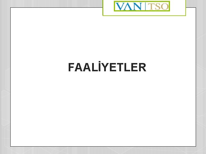 FAALİYETLER 