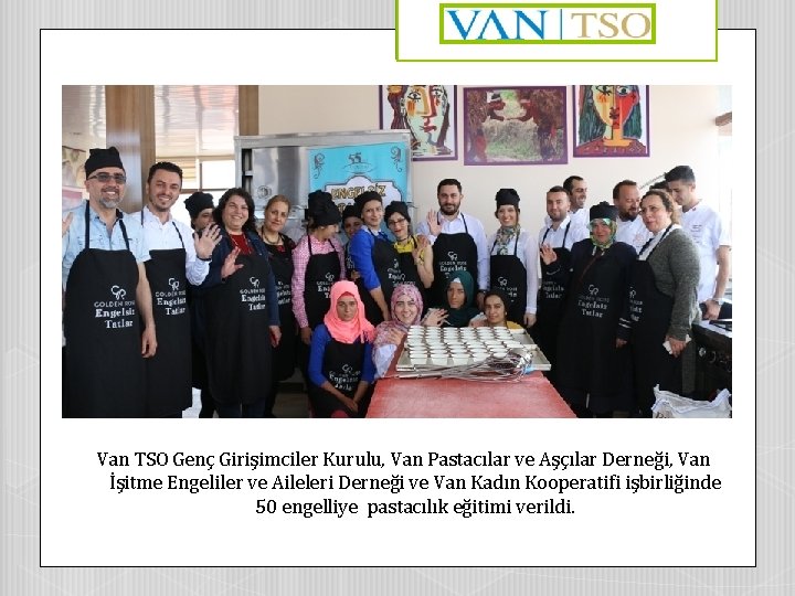 Van TSO Genç Girişimciler Kurulu, Van Pastacılar ve Aşçılar Derneği, Van İşitme Engeliler ve