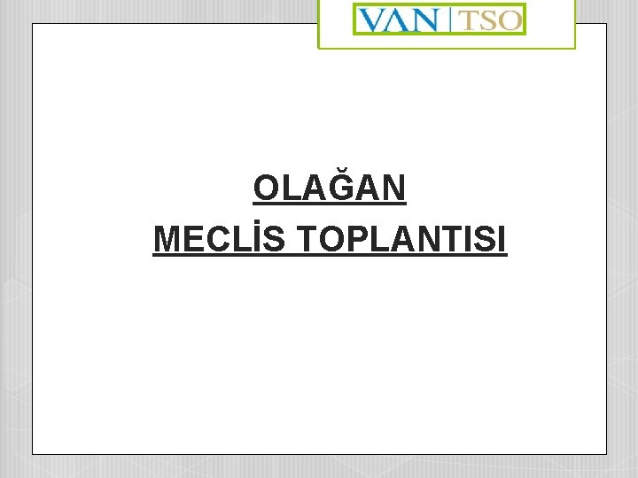 OLAĞAN MECLİS TOPLANTISI 