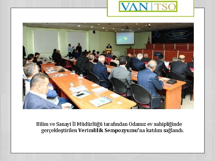 Bilim ve Sanayi İl Müdürlüğü tarafından Odamız ev sahipliğinde gerçekleştirilen Verimlilik Sempozyumu’na katılım sağlandı.