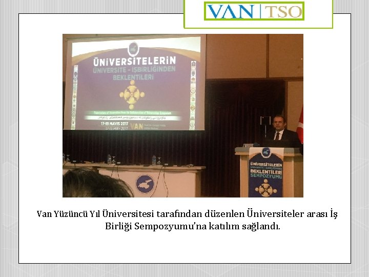 Van Yüzüncü Yıl Üniversitesi tarafından düzenlen Üniversiteler arası İş Birliği Sempozyumu’na katılım sağlandı. 