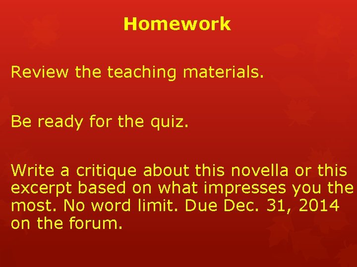 Homework Review the teaching materials. Be ready for the quiz. Write a critique about