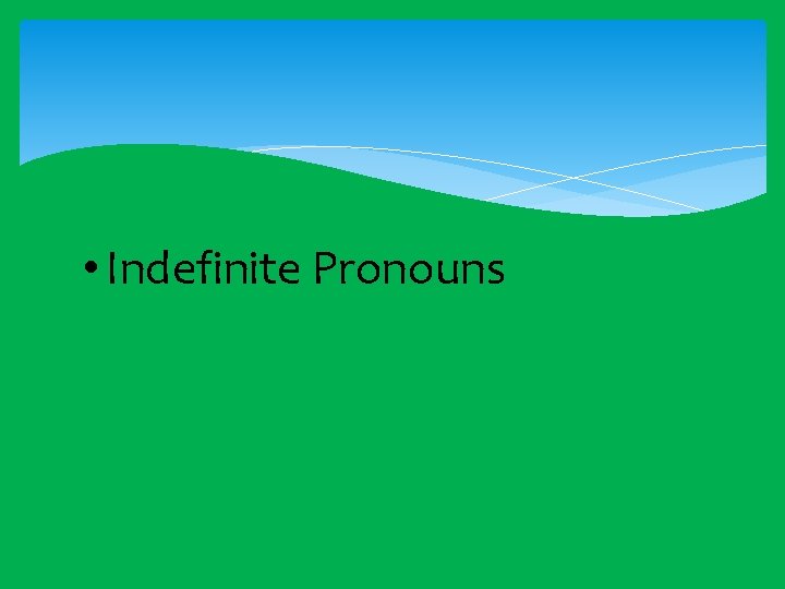  • Indefinite Pronouns 