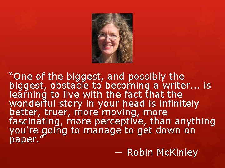 “One of the biggest, and possibly the biggest, obstacle to becoming a writer. .