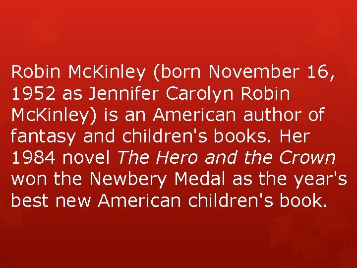 Robin Mc. Kinley (born November 16, 1952 as Jennifer Carolyn Robin Mc. Kinley) is