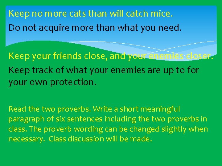 Keep no more cats than will catch mice. Do not acquire more than what