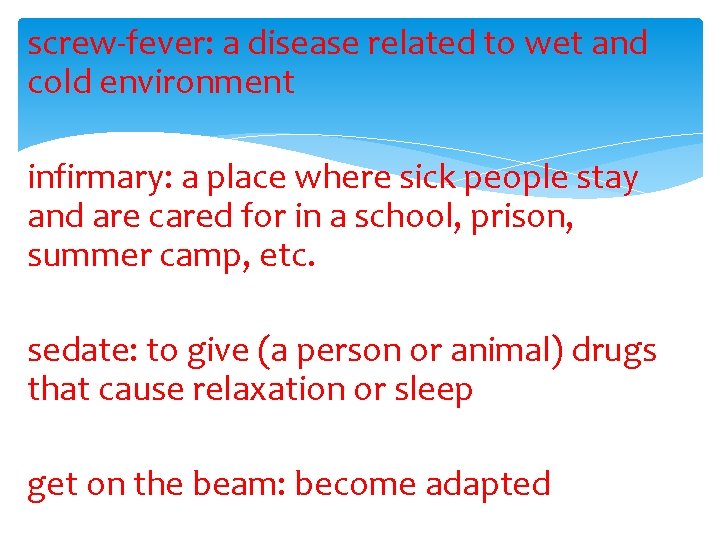 screw-fever: a disease related to wet and cold environment infirmary: a place where sick
