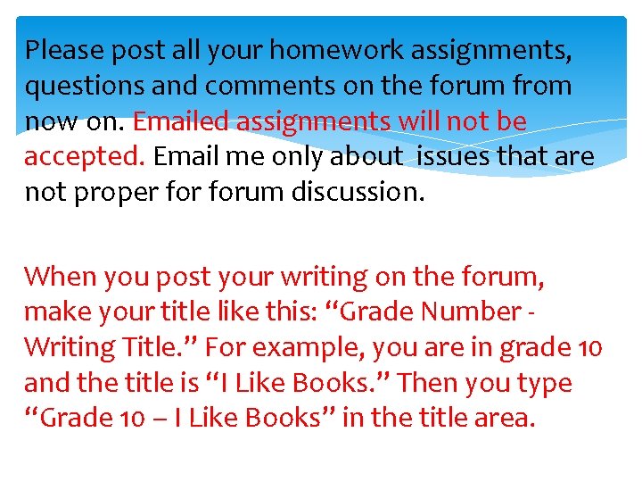 Please post all your homework assignments, questions and comments on the forum from now