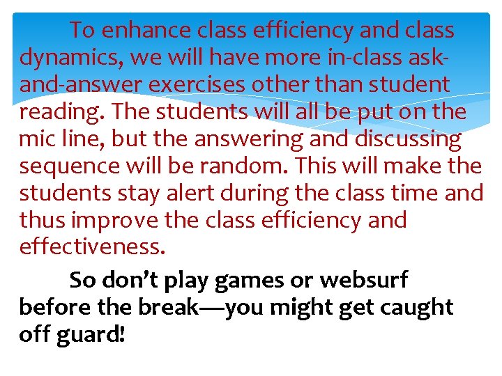 To enhance class efficiency and class dynamics, we will have more in-class askand-answer exercises