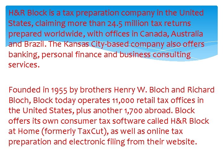 H&R Block is a tax preparation company in the United States, claiming more than