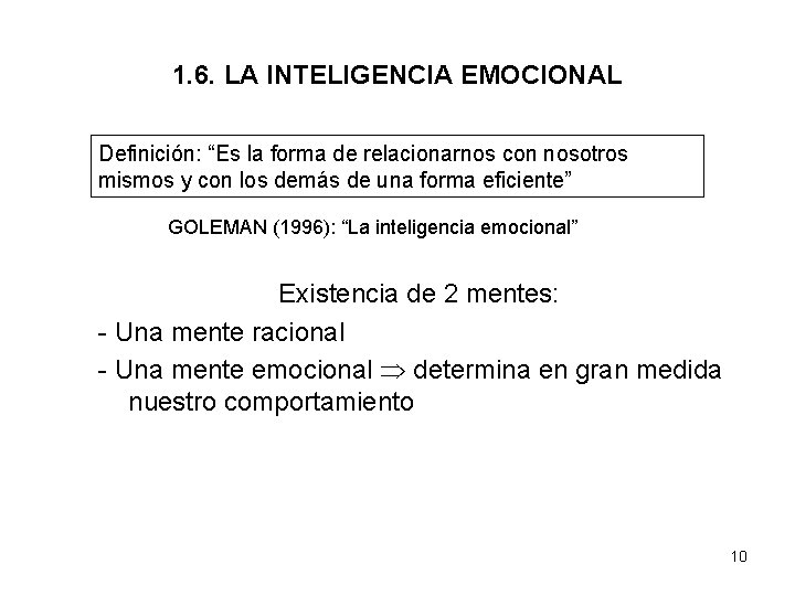1. 6. LA INTELIGENCIA EMOCIONAL Definición: “Es la forma de relacionarnos con nosotros mismos
