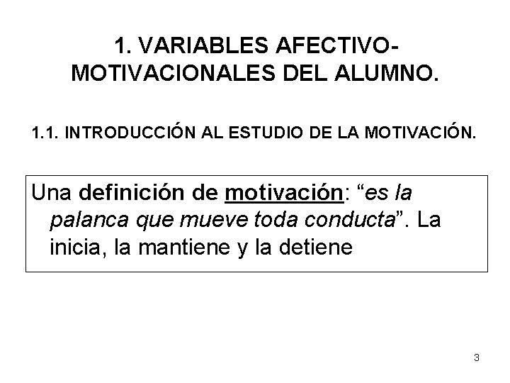 1. VARIABLES AFECTIVOMOTIVACIONALES DEL ALUMNO. 1. 1. INTRODUCCIÓN AL ESTUDIO DE LA MOTIVACIÓN. Una