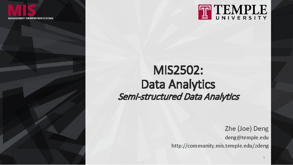 MIS 2502: Data Analytics Semi-structured Data Analytics Zhe (Joe) Deng deng@temple. edu http: //community.