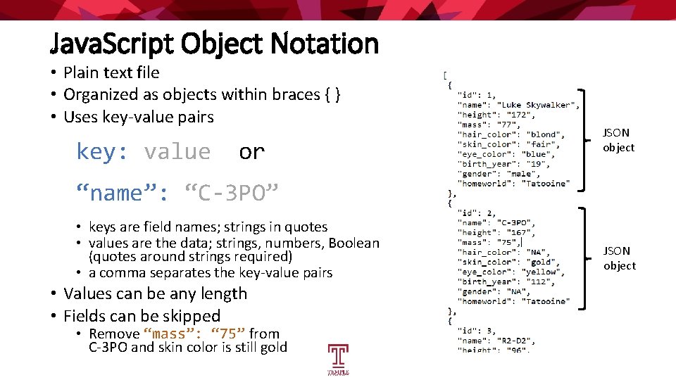 Java. Script Object Notation • Plain text file • Organized as objects within braces