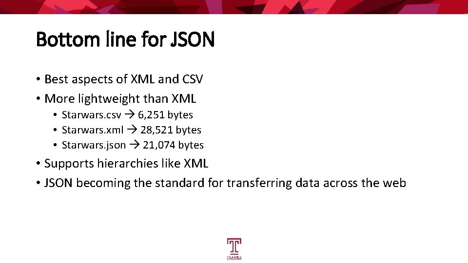 Bottom line for JSON • Best aspects of XML and CSV • More lightweight