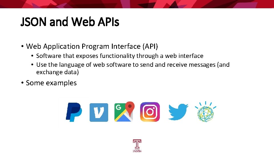 JSON and Web APIs • Web Application Program Interface (API) • Software that exposes