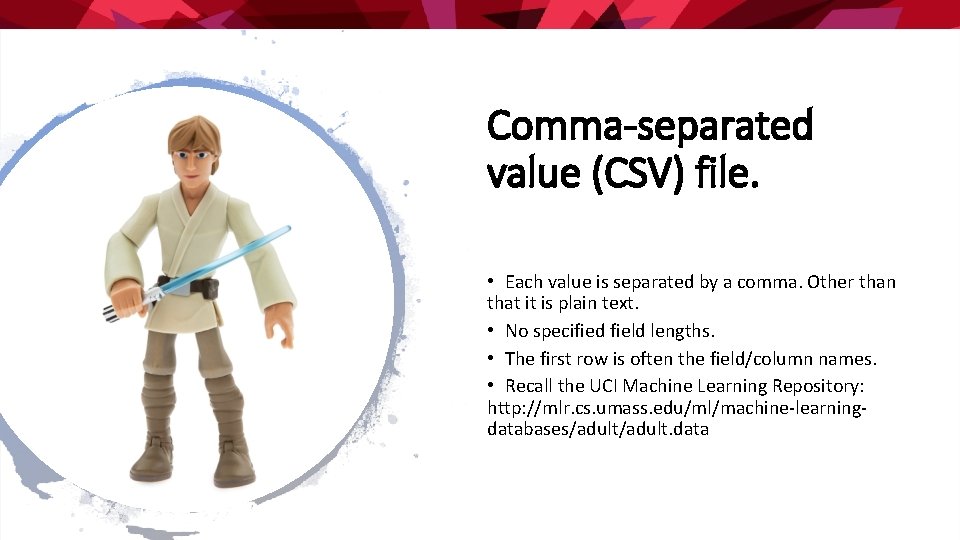 Comma-separated value (CSV) file. • Each value is separated by a comma. Other than
