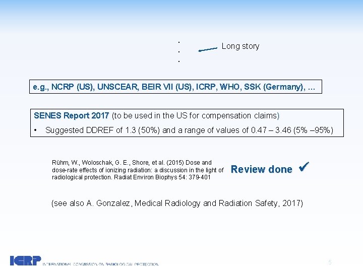 . . . Long story e. g. , NCRP (US), UNSCEAR, BEIR VII (US),