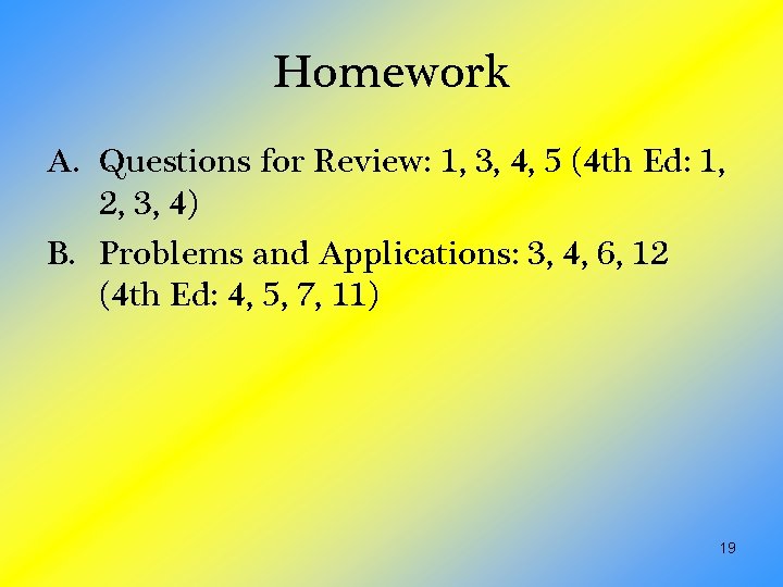 Homework A. Questions for Review: 1, 3, 4, 5 (4 th Ed: 1, 2,