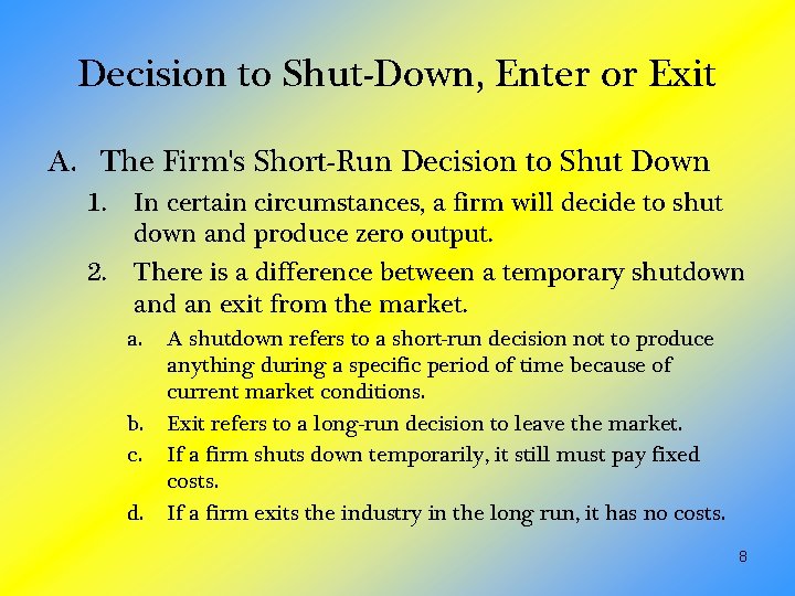 Decision to Shut-Down, Enter or Exit A. The Firm's Short-Run Decision to Shut Down