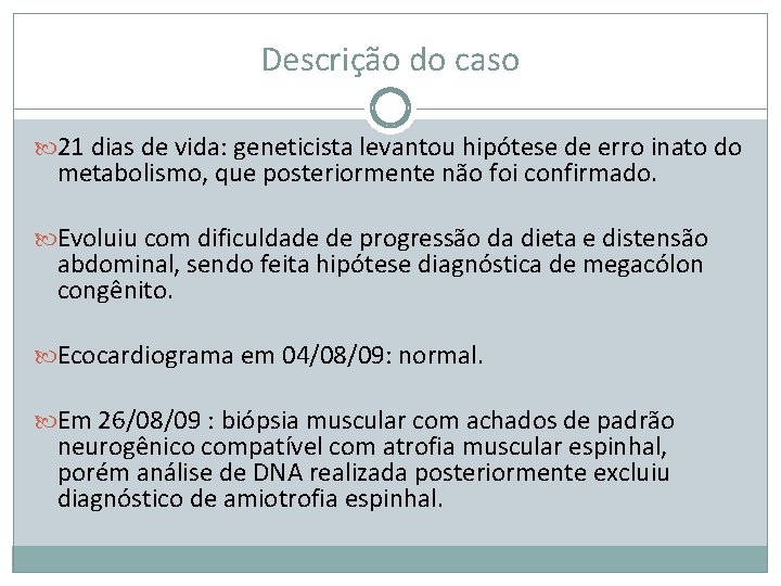 Descrição do caso 21 dias de vida: geneticista levantou hipótese de erro inato do