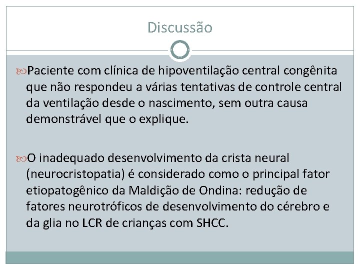 Discussão Paciente com clínica de hipoventilação central congênita que não respondeu a várias tentativas