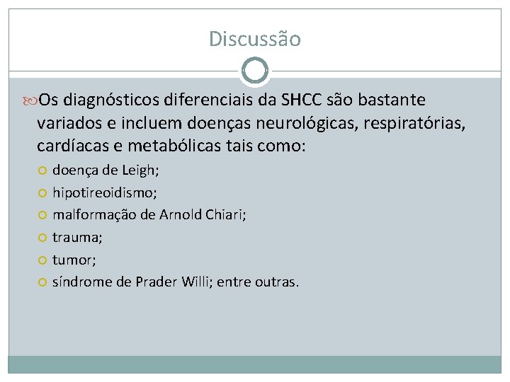 Discussão Os diagnósticos diferenciais da SHCC são bastante variados e incluem doenças neurológicas, respiratórias,