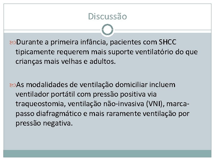 Discussão Durante a primeira infância, pacientes com SHCC tipicamente requerem mais suporte ventilatório do