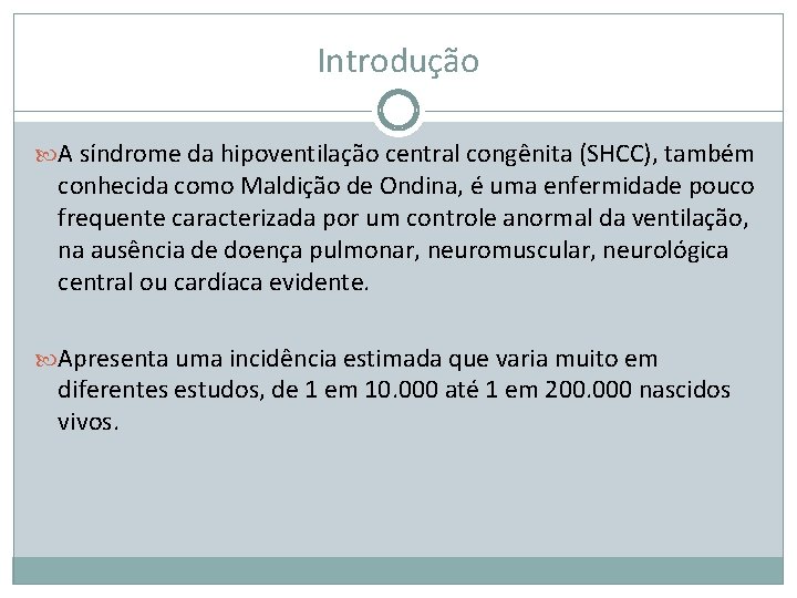 Introdução A síndrome da hipoventilação central congênita (SHCC), também conhecida como Maldição de Ondina,