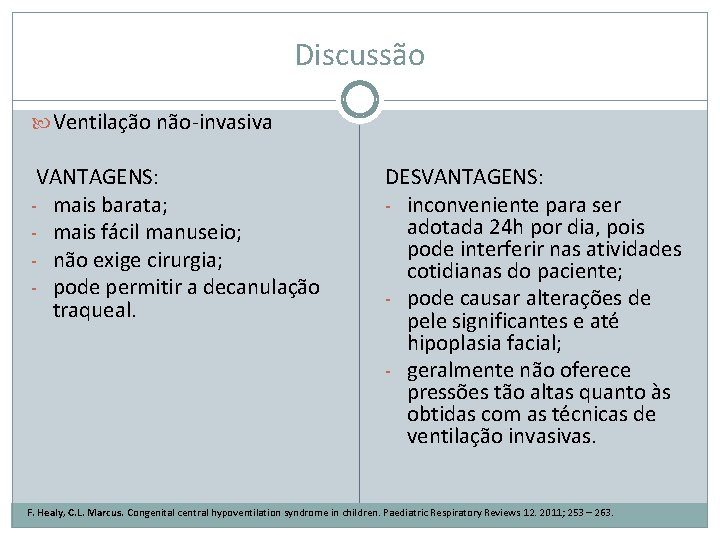 Discussão Ventilação não-invasiva VANTAGENS: - mais barata; - mais fácil manuseio; - não exige