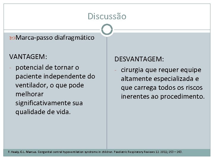 Discussão Marca-passo diafragmático VANTAGEM: - potencial de tornar o paciente independente do ventilador, o