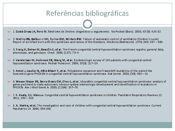 Referências bibliográficas 1. Costa Orsay JA, Pons M. Síndrome de Ondine: diagnóstico y seguimiento.