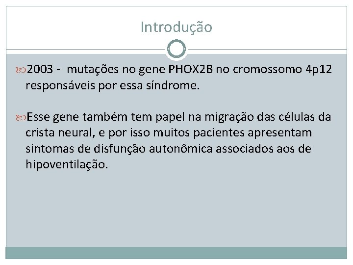 Introdução 2003 - mutações no gene PHOX 2 B no cromossomo 4 p 12