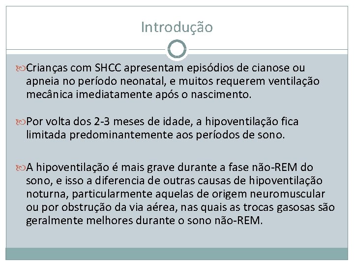 Introdução Crianças com SHCC apresentam episódios de cianose ou apneia no período neonatal, e