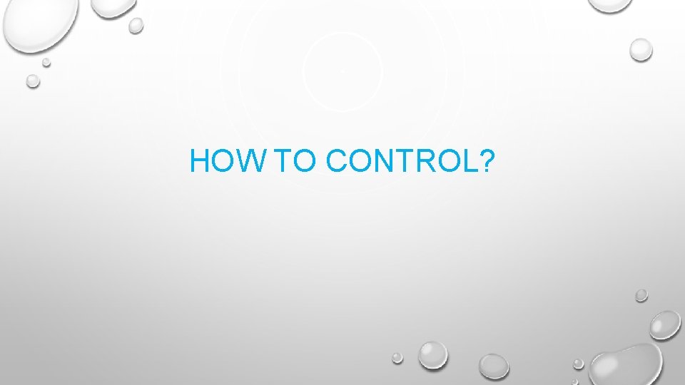 HOW TO CONTROL? 