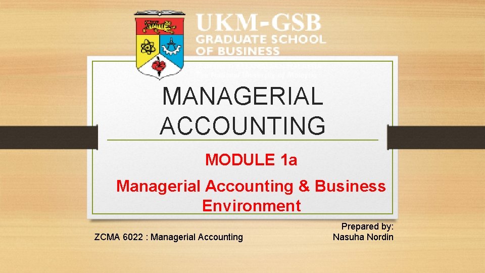 MANAGERIAL ACCOUNTING MODULE 1 a Managerial Accounting & Business Environment ZCMA 6022 : Managerial