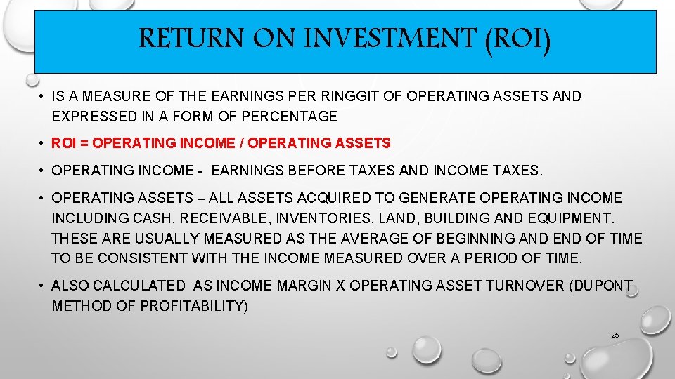 RETURN ON INVESTMENT (ROI) • IS A MEASURE OF THE EARNINGS PER RINGGIT OF