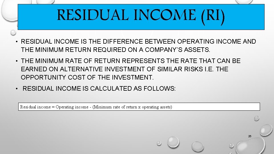RESIDUAL INCOME (RI) • RESIDUAL INCOME IS THE DIFFERENCE BETWEEN OPERATING INCOME AND THE